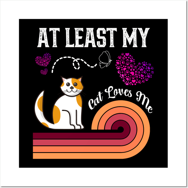 At Least My Cat Loves Me Wall Art by kooicat
